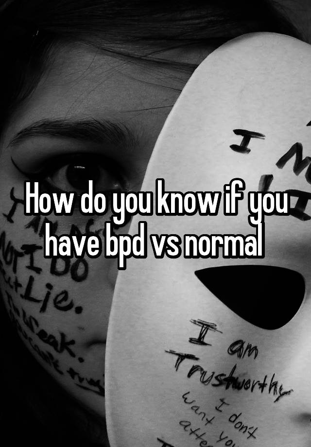 how-do-you-know-if-you-have-bpd-vs-normal