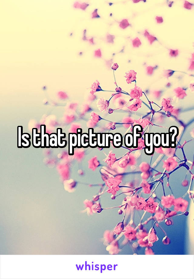 Is that picture of you?