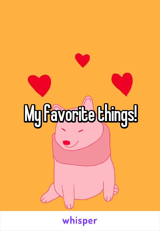 My favorite things!