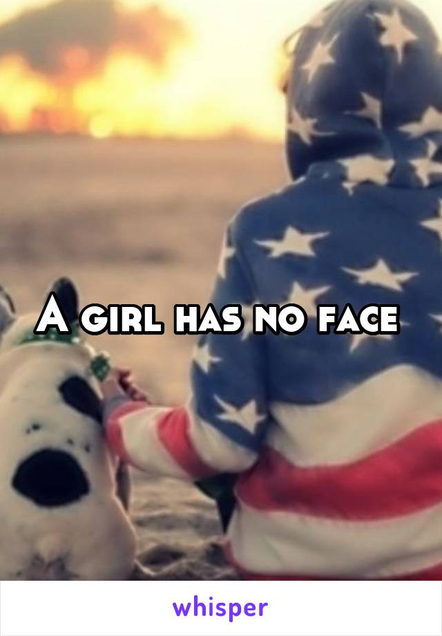 A girl has no face 