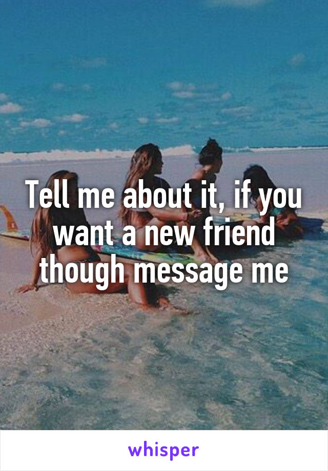 Tell me about it, if you want a new friend though message me