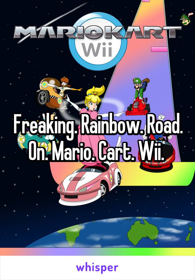 Freaking. Rainbow. Road. On. Mario. Cart. Wii. 