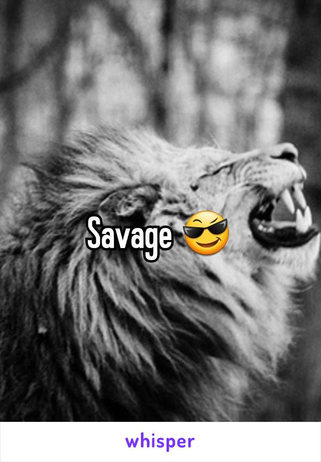 Savage 😎