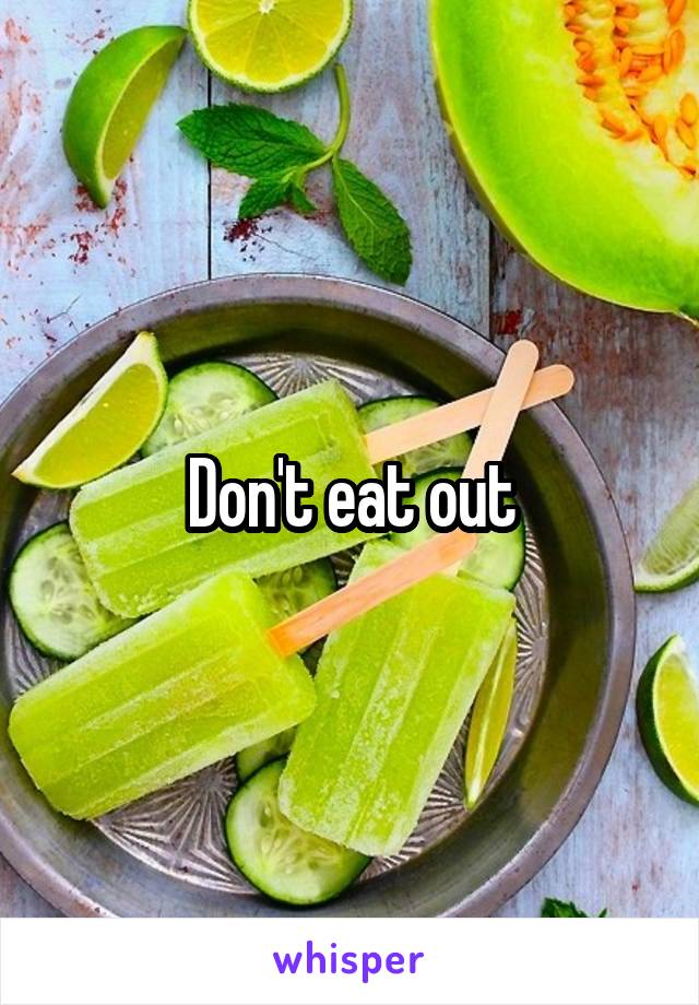 Don't eat out
