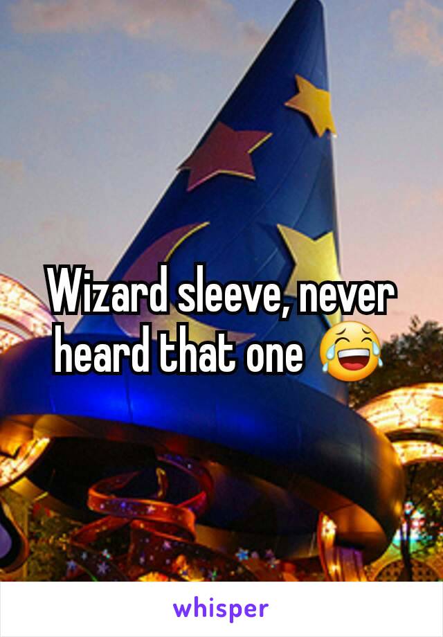 Wizard sleeve, never heard that one 😂