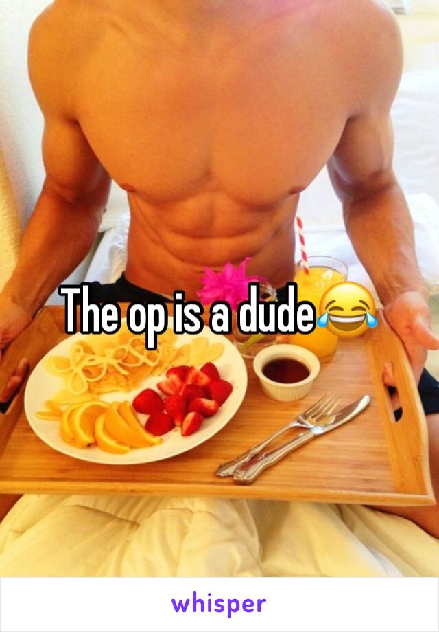 The op is a dude😂