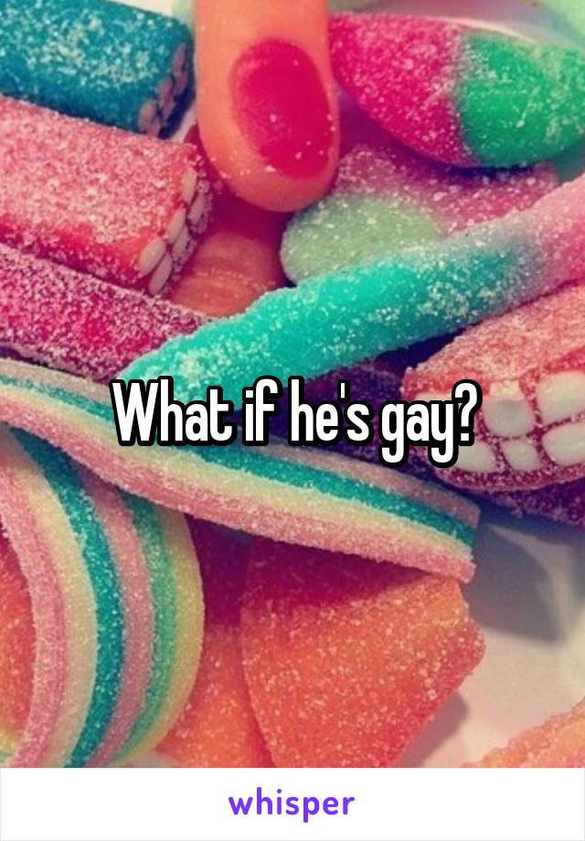 What if he's gay?