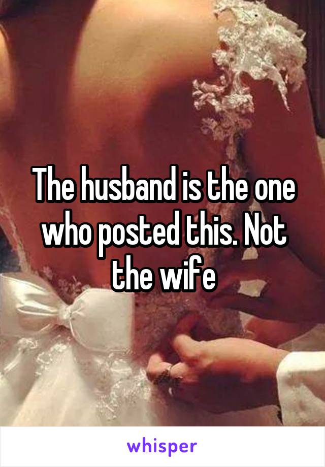 The husband is the one who posted this. Not the wife