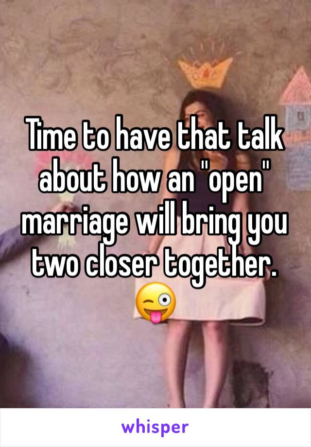 Time to have that talk about how an "open" marriage will bring you two closer together. 
😜