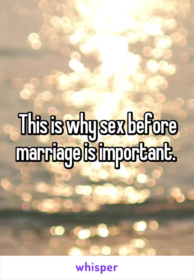 This is why sex before marriage is important. 