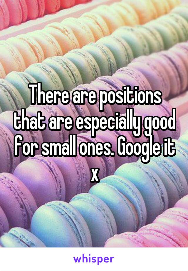 There are positions that are especially good for small ones. Google it x