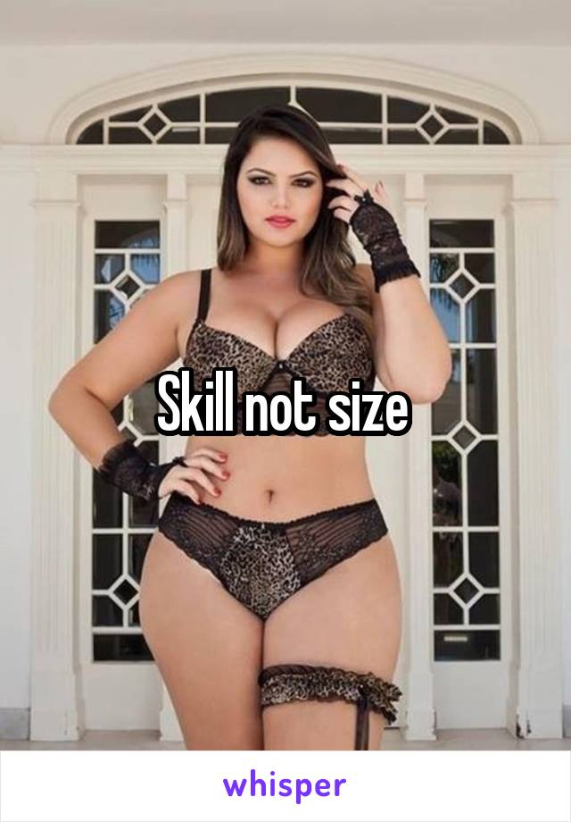 Skill not size 