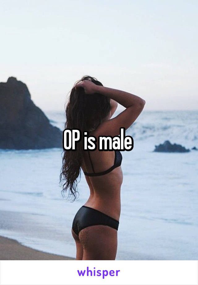 OP is male 