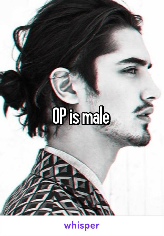 OP is male 