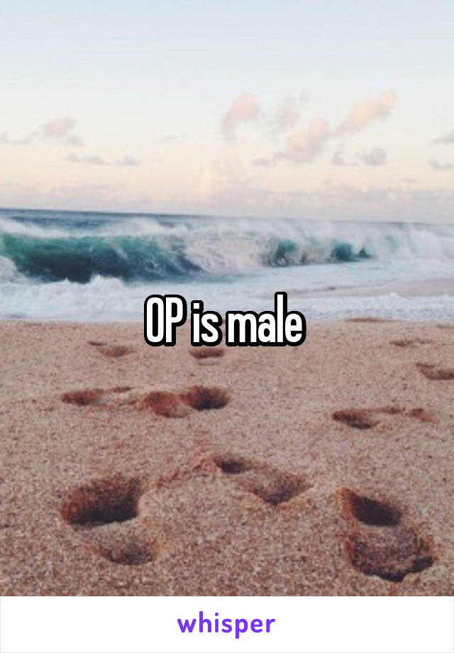 OP is male 