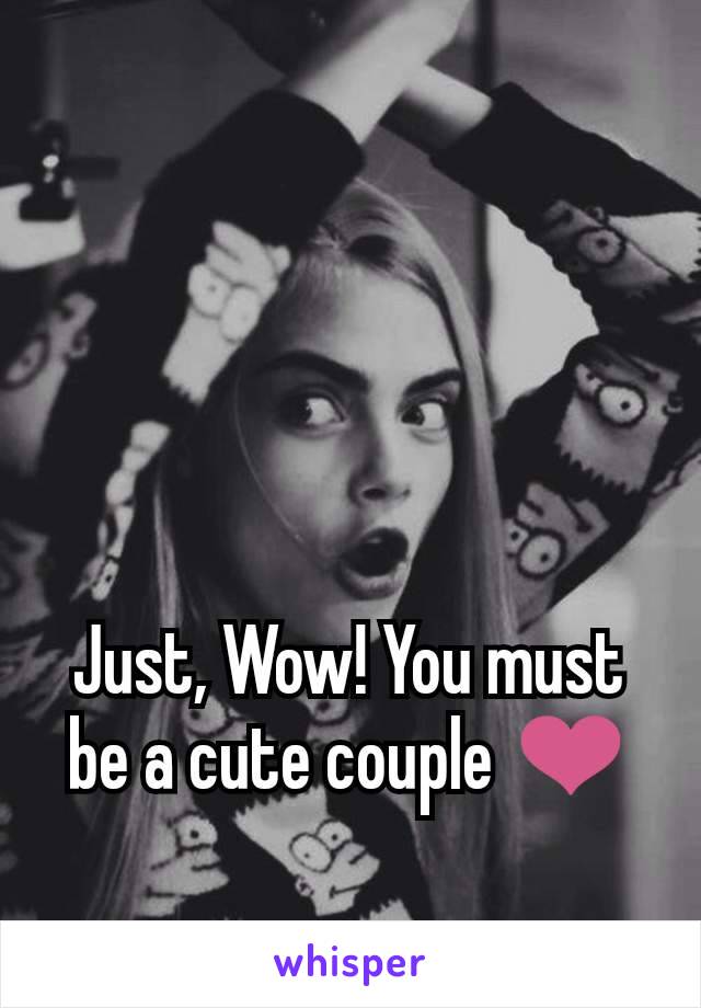 Just, Wow! You must be a cute couple ❤️