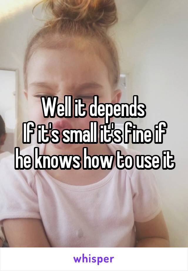 Well it depends 
If it's small it's fine if he knows how to use it