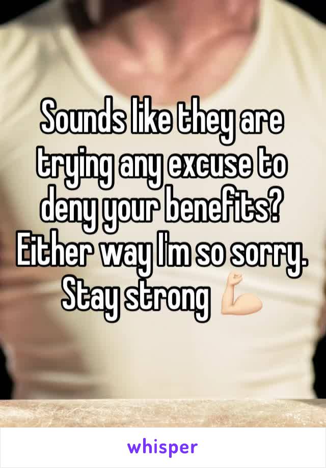 Sounds like they are trying any excuse to deny your benefits? Either way I'm so sorry. Stay strong 💪🏻 