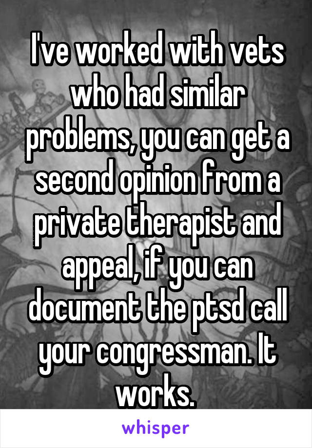 I've worked with vets who had similar problems, you can get a second opinion from a private therapist and appeal, if you can document the ptsd call your congressman. It works. 