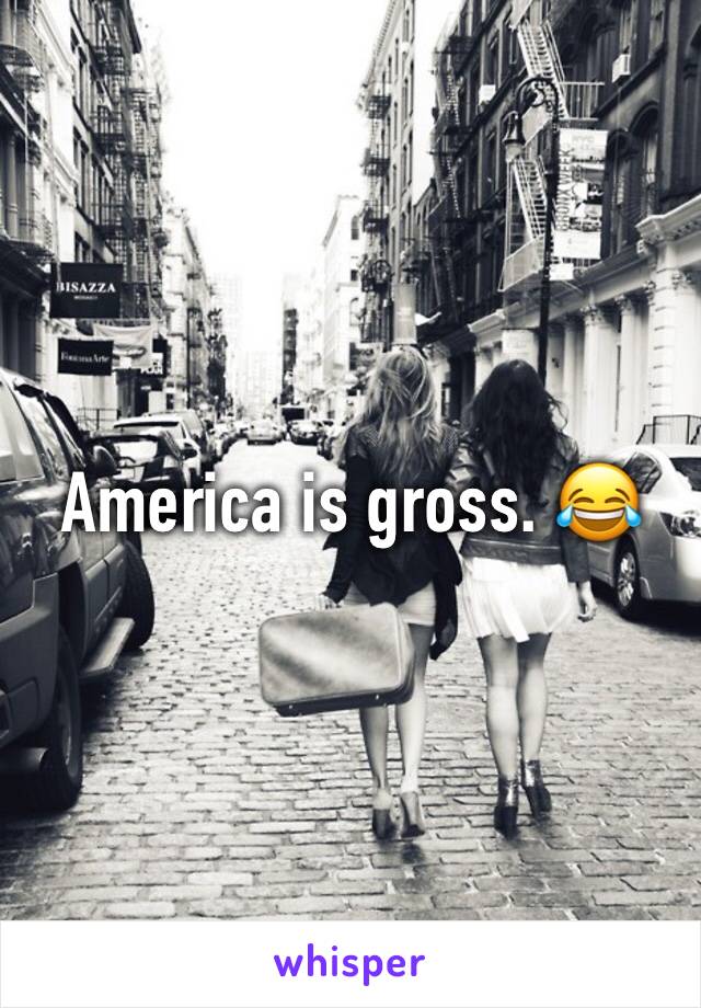 America is gross. 😂