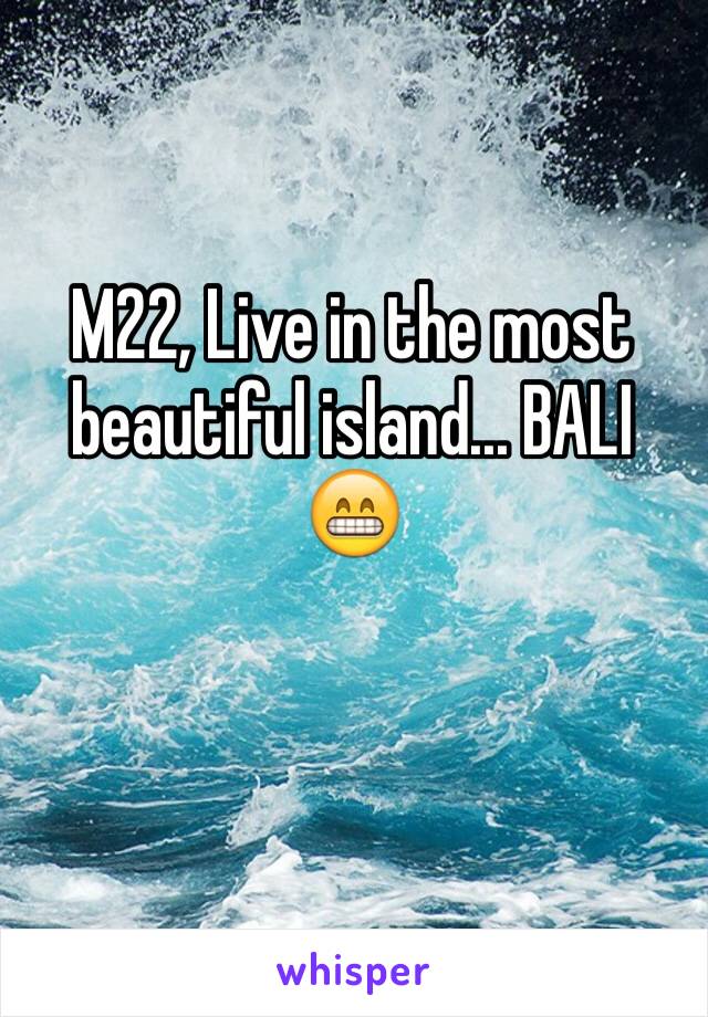 M22, Live in the most beautiful island... BALI 😁