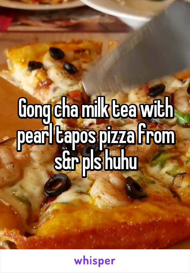 Gong cha milk tea with pearl tapos pizza from s&r pls huhu