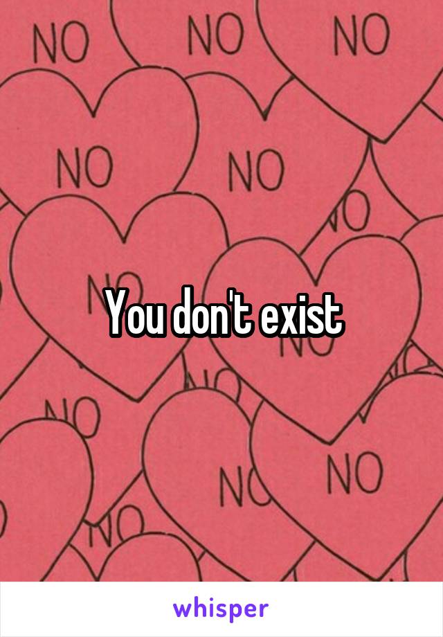 You don't exist