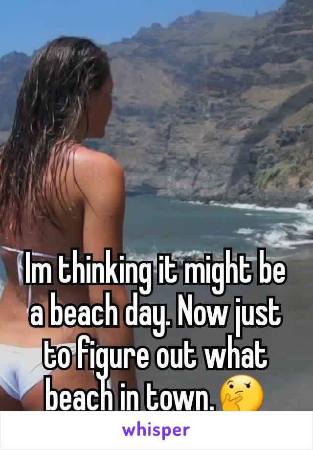 Im thinking it might be a beach day. Now just to figure out what beach in town.🤔