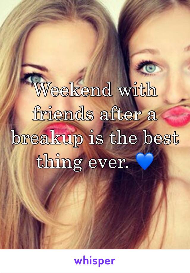 Weekend with friends after a breakup is the best thing ever. 💙

