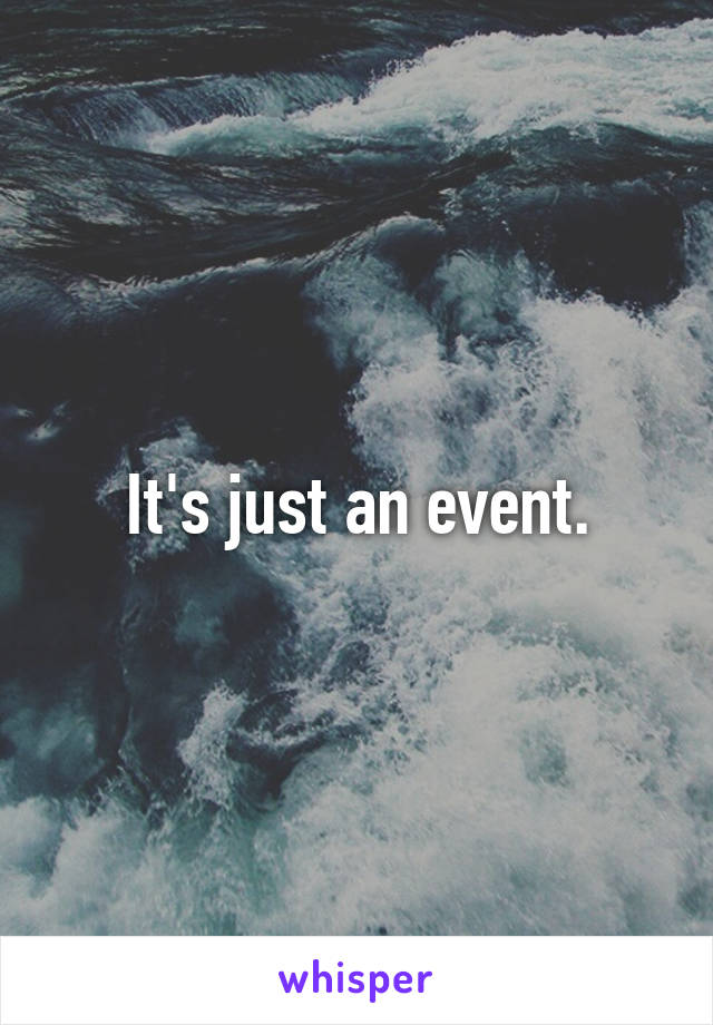 It's just an event.