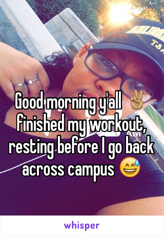 Good morning y'all ✌🏽️ finished my workout, resting before I go back across campus 😅