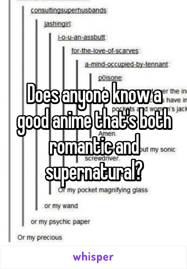 Does anyone know a good anime that's both romantic and supernatural?