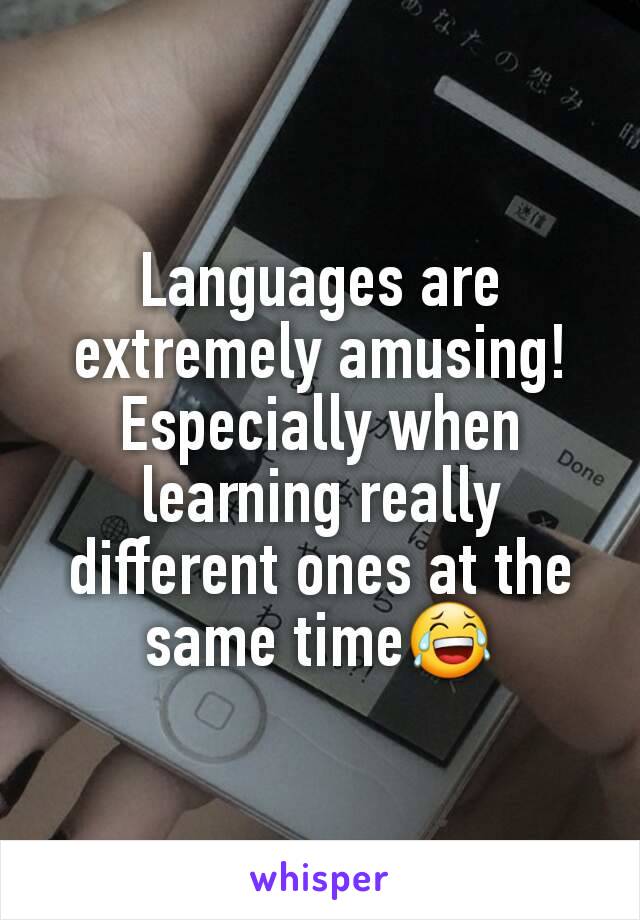 Languages are extremely amusing!
Especially when learning really different ones at the same time😂