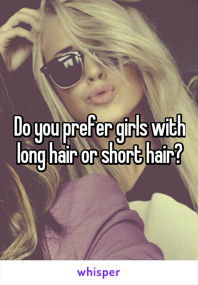 Do you prefer girls with long hair or short hair?