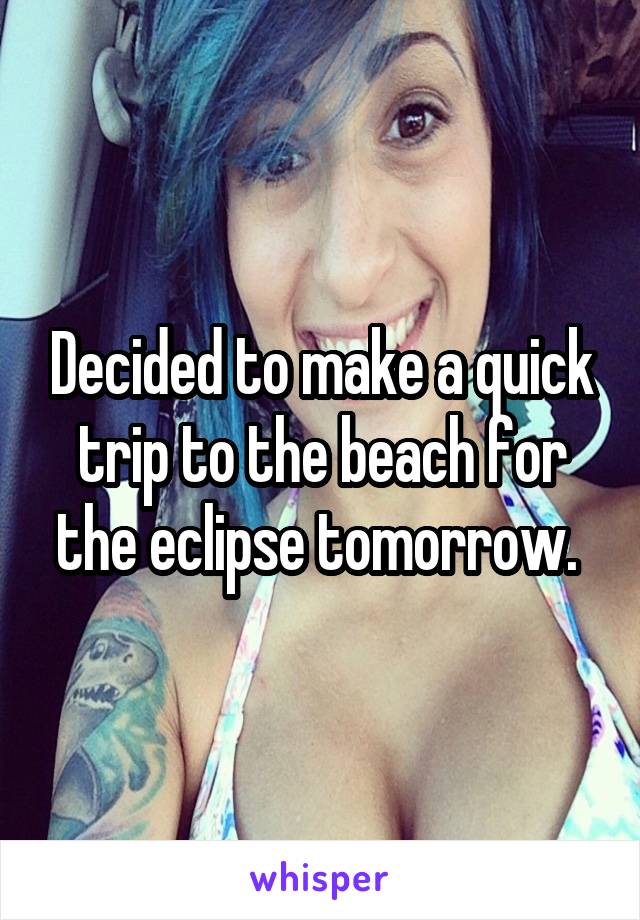 Decided to make a quick trip to the beach for the eclipse tomorrow. 