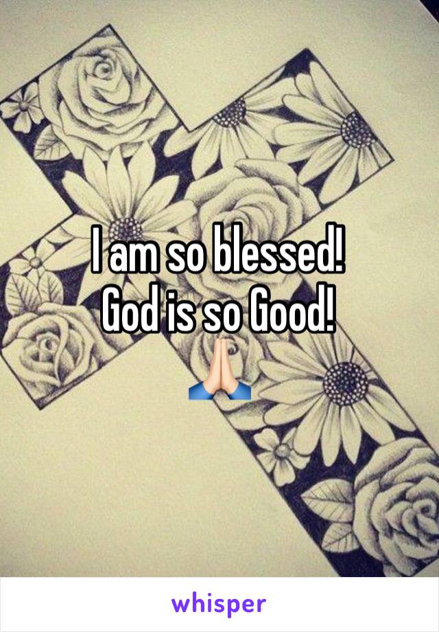 I am so blessed!
God is so Good! 
🙏🏻