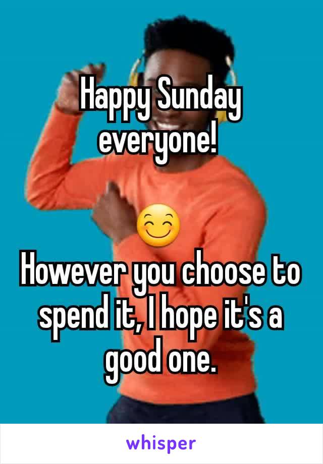 Happy Sunday everyone! 

😊 
However you choose to spend it, I hope it's a good one.