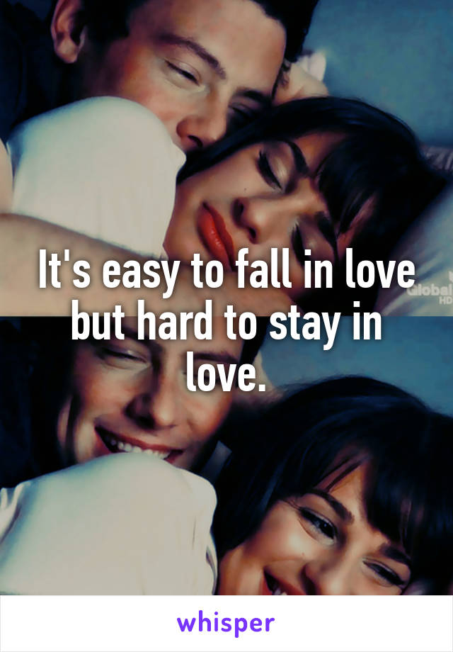 It's easy to fall in love but hard to stay in love.