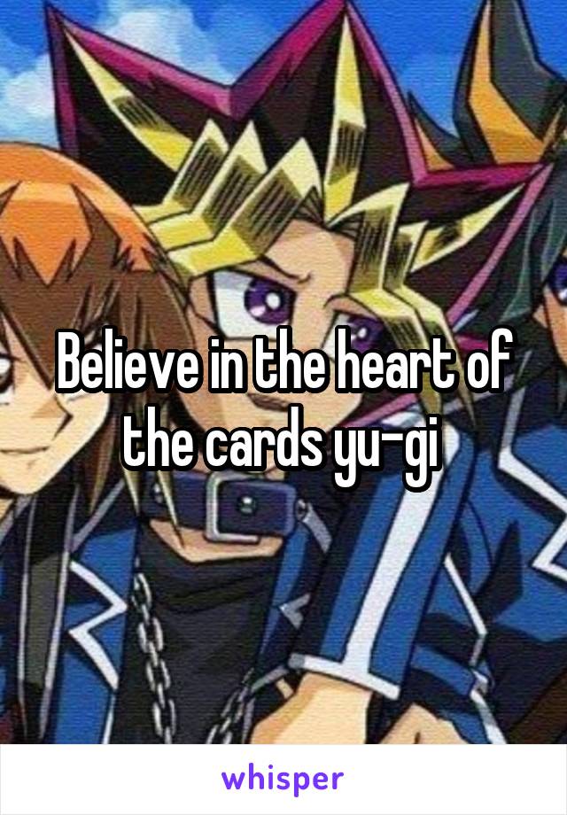 Believe in the heart of the cards yu-gi 
