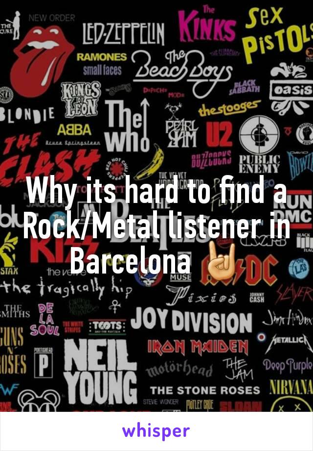 Why its hard to find a Rock/Metal listener in Barcelona 🤘