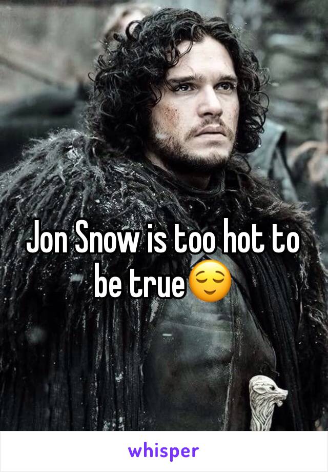 Jon Snow is too hot to be true😌