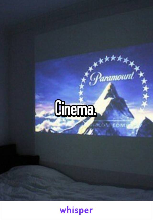 Cinema. 