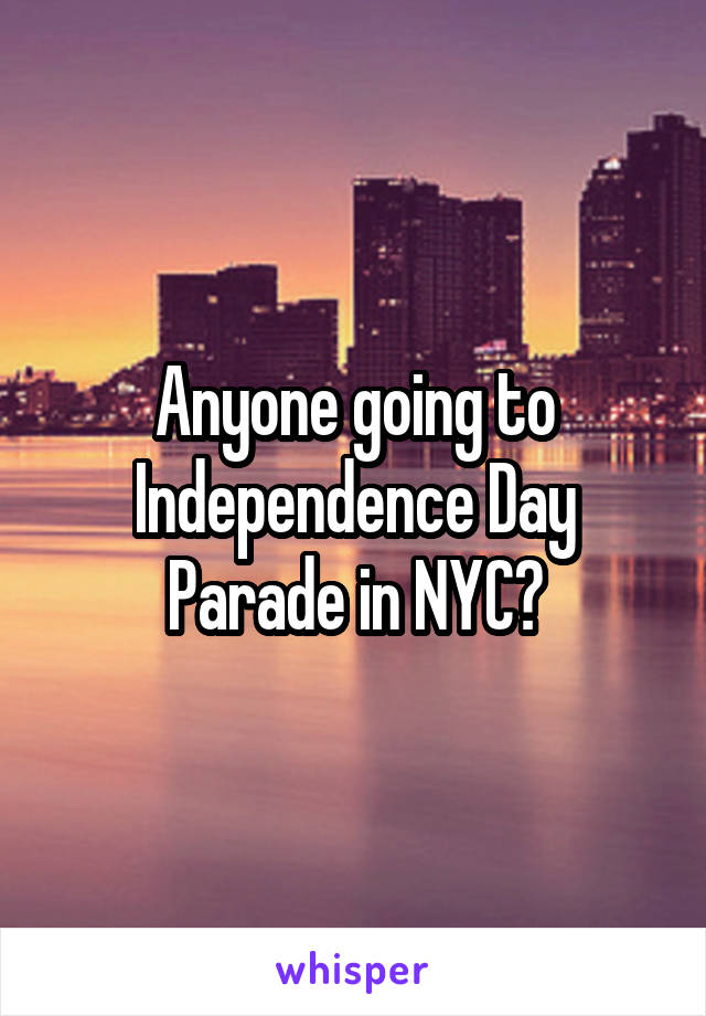 Anyone going to Independence Day Parade in NYC?