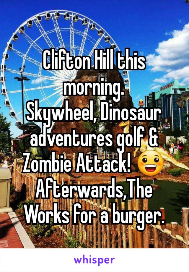 Clifton Hill this morning.
Skywheel, Dinosaur adventures golf & Zombie Attack! 😀
Afterwards,The Works for a burger.