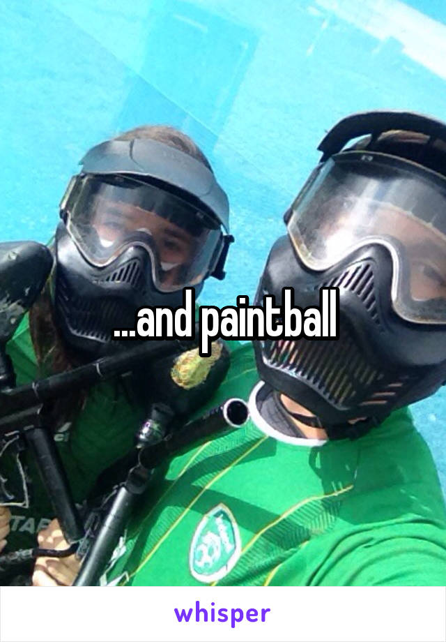 ...and paintball