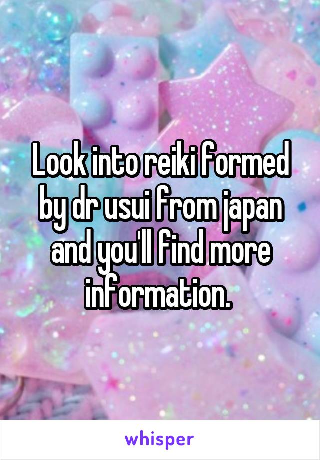 Look into reiki formed by dr usui from japan and you'll find more information. 