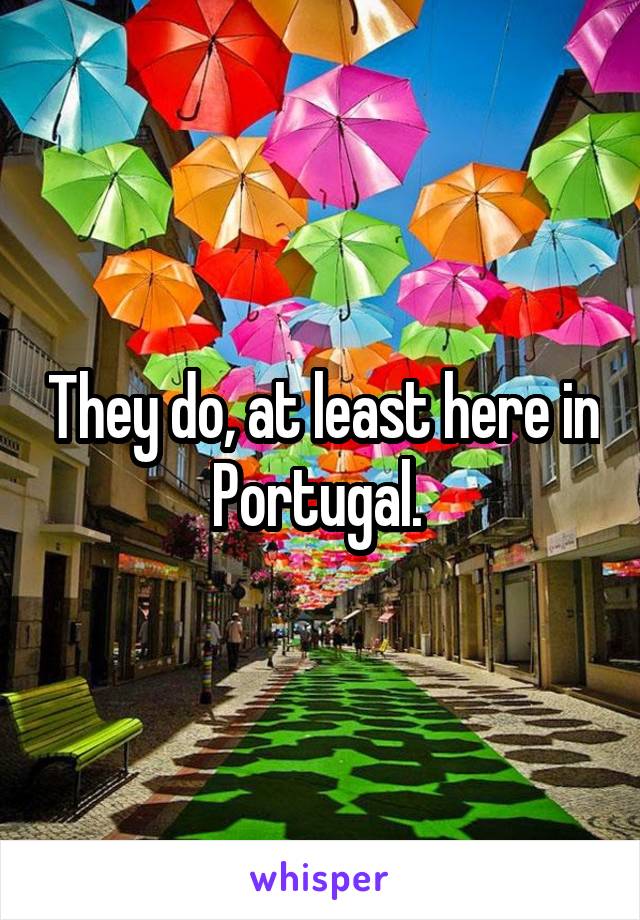 They do, at least here in Portugal. 