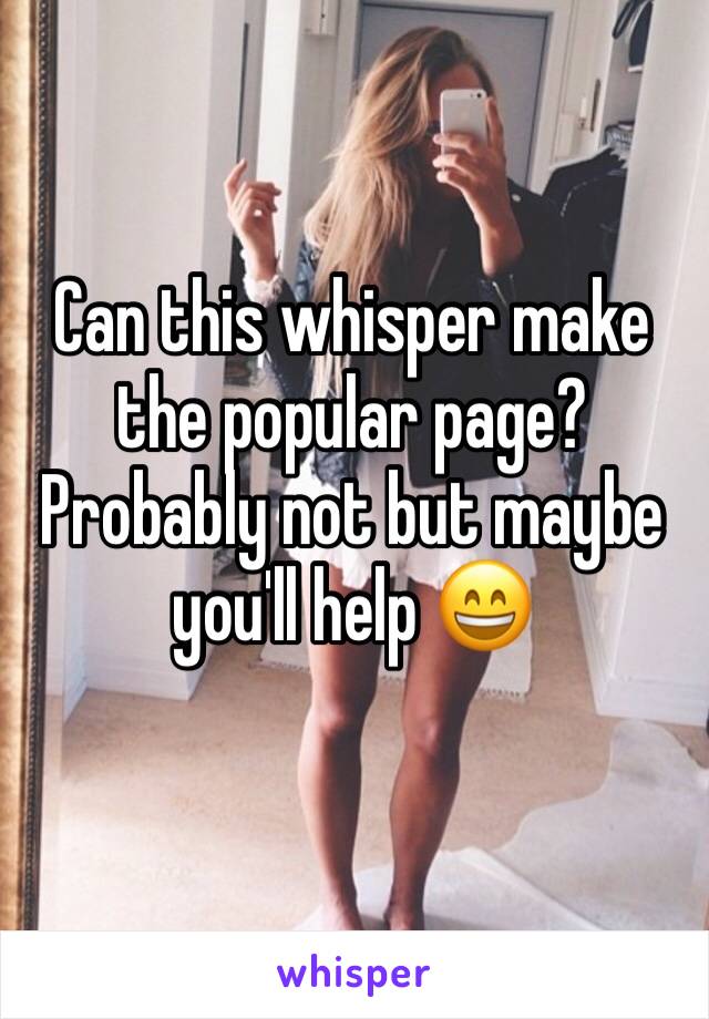 Can this whisper make the popular page?
Probably not but maybe you'll help 😄