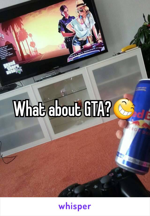 What about GTA?😆