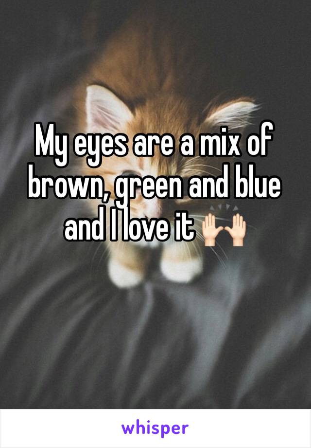 My eyes are a mix of brown, green and blue and I love it 🙌🏻